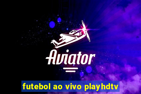 futebol ao vivo playhdtv